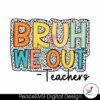 bruh-we-out-teachers-end-of-school-png