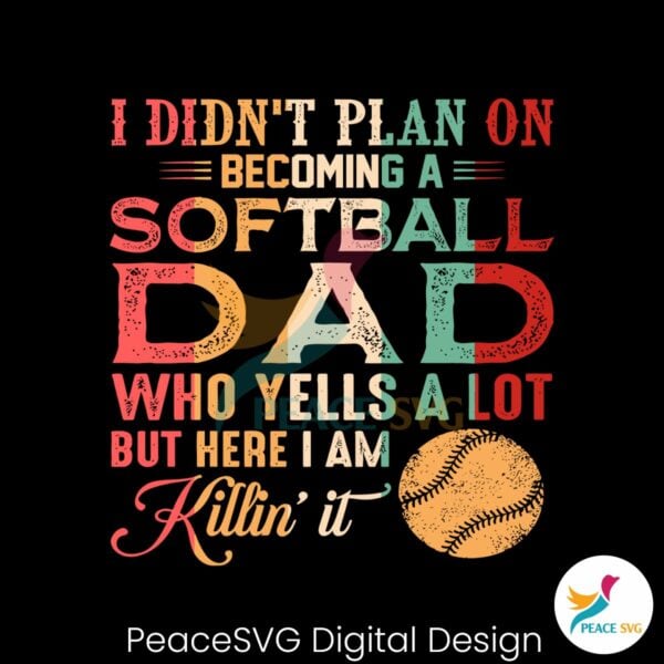 i-didnt-plan-on-becoming-a-softball-dad-svg
