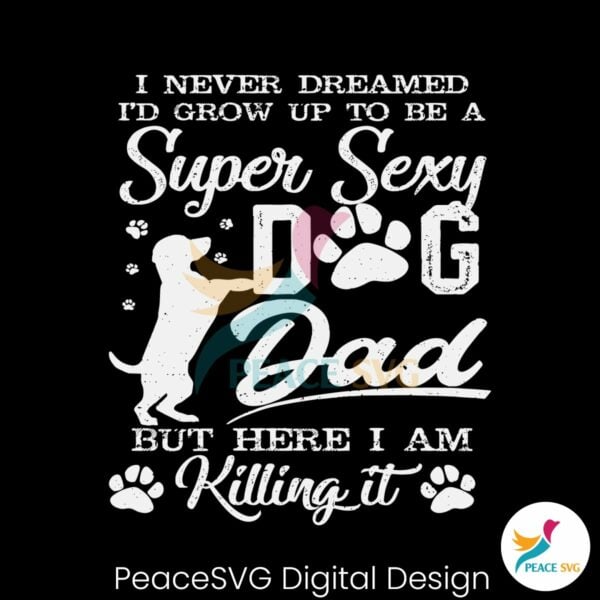 id-grow-up-to-be-a-super-sexy-dog-dad-svg