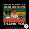 dear-mom-great-job-we-are-awesome-thank-you-svg