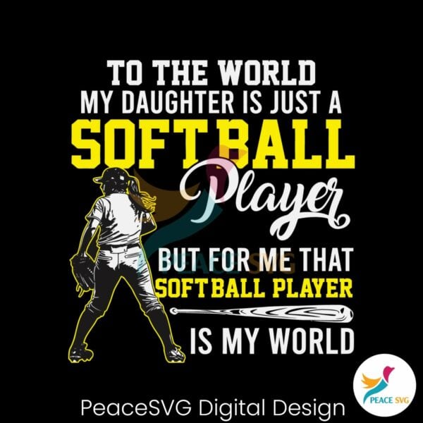 to-the-world-my-daughter-is-just-a-softball-player-svg