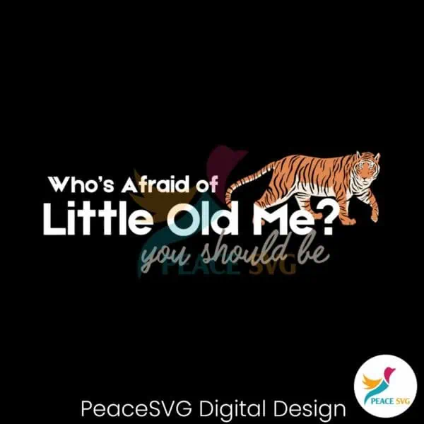 whos-afraid-of-little-old-me-you-should-be-svg