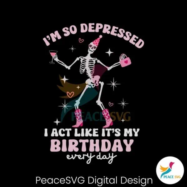 skeleton-im-so-depressed-i-act-like-its-my-birthday-svg