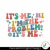 its-me-hi-im-the-problem-its-me-funny-saying-svg