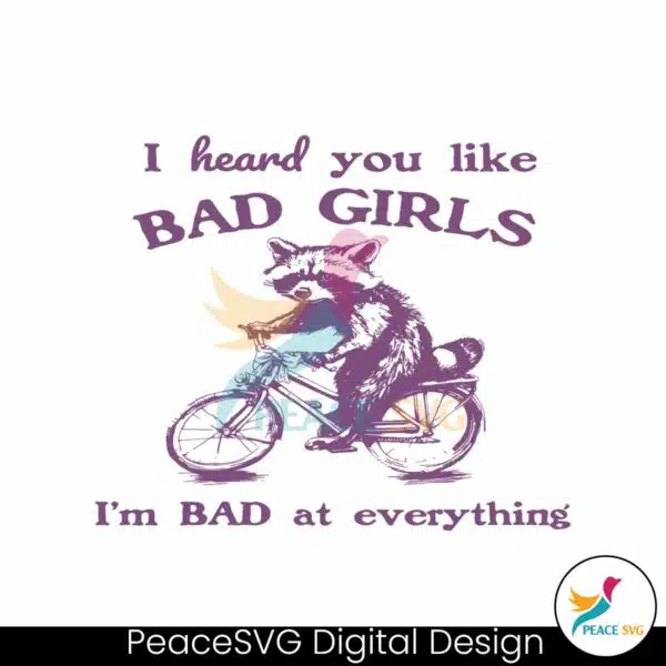 i-heard-you-like-bad-girls-i-bad-at-everything-svg