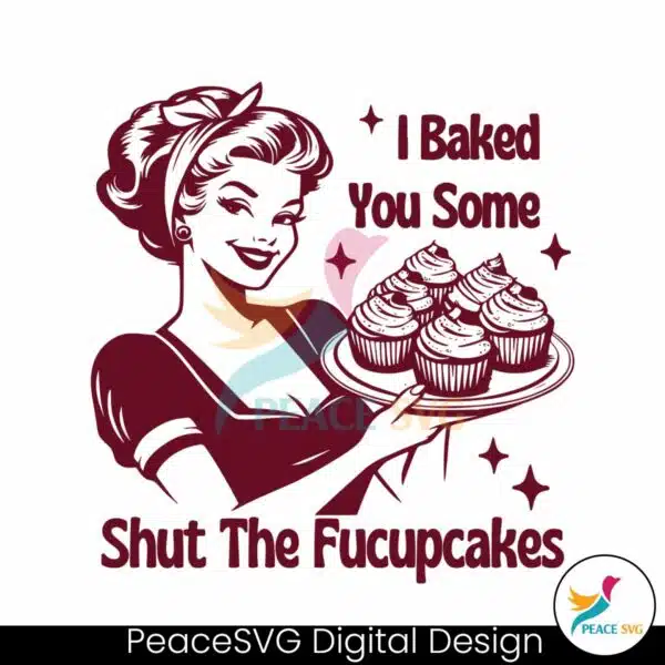 i-baked-you-some-shut-the-fucupcakes-svg