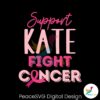cancer-awareness-support-kate-fight-cancer-svg