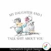 my-daughter-and-i-talk-shit-about-you-svg