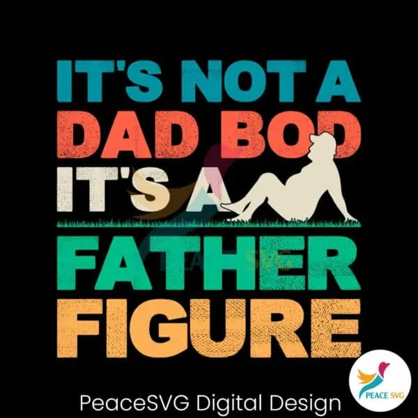 its-not-a-dad-bod-its-a-father-figure-cool-dad-svg