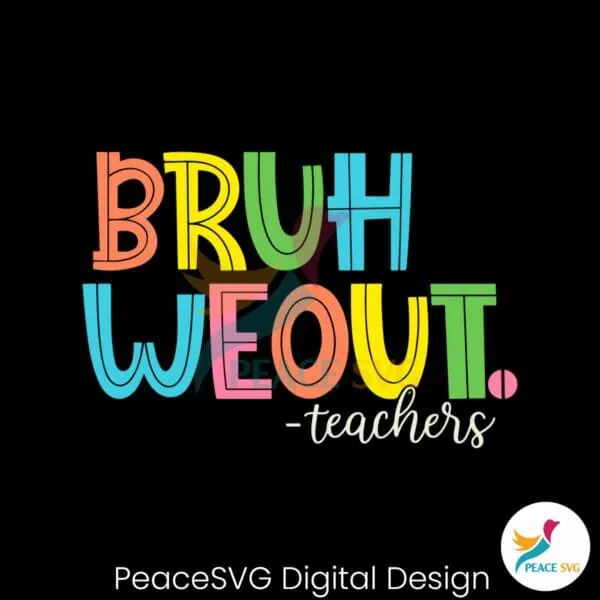 bruh-we-out-teachers-end-of-school-year-svg