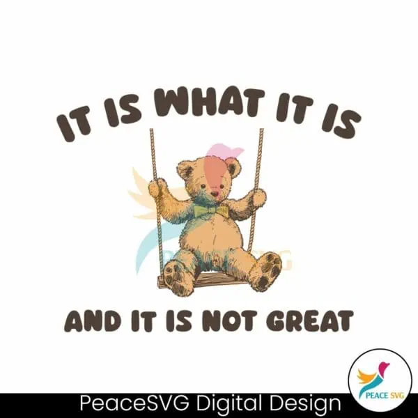 bear-meme-it-is-what-it-is-and-it-is-not-great-svg