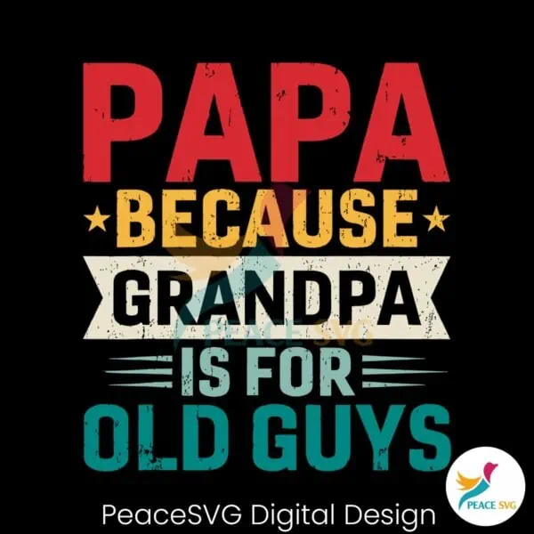 papa-because-grandpa-is-for-old-guys-svg