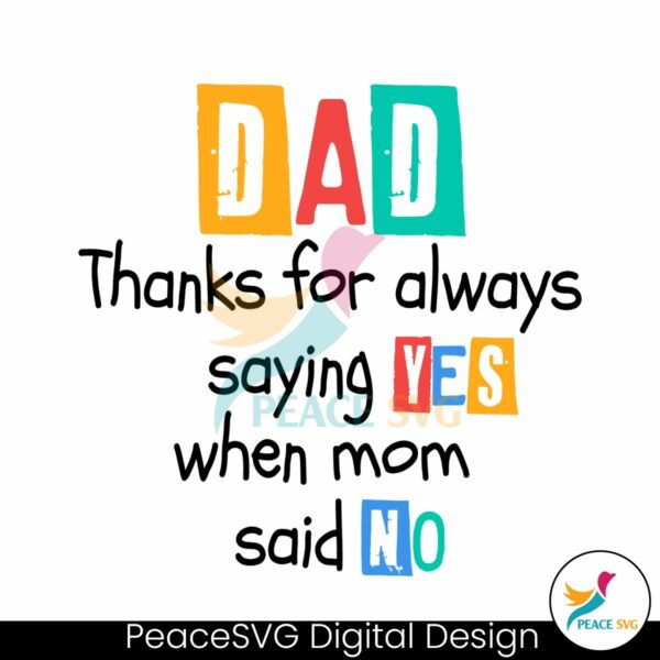 dad-thanks-for-always-saying-yes-when-mom-said-no-svg