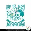 dad-is-busy-ask-your-mom-svg