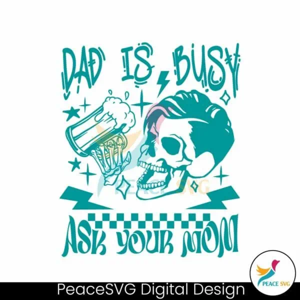 dad-is-busy-ask-your-mom-svg