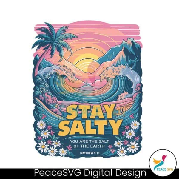 stay-salty-you-are-the-salt-of-the-earth-png