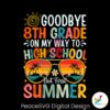 goodbye-8th-grade-on-my-way-to-high-school-svg