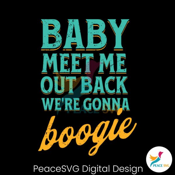 baby-meet-me-out-back-we-are-gonna-boogie-svg
