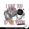i-love-you-to-the-moon-and-back-png