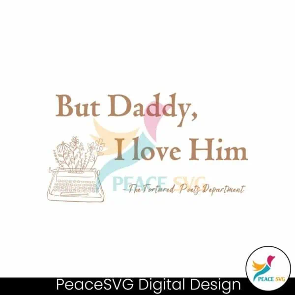 but-daddy-i-love-him-the-tortured-poets-department-svg