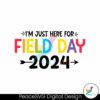 funny-im-just-here-for-field-day-2024-svg
