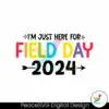 funny-im-just-here-for-field-day-2024-svg