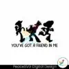 you-have-got-a-friend-in-me-png
