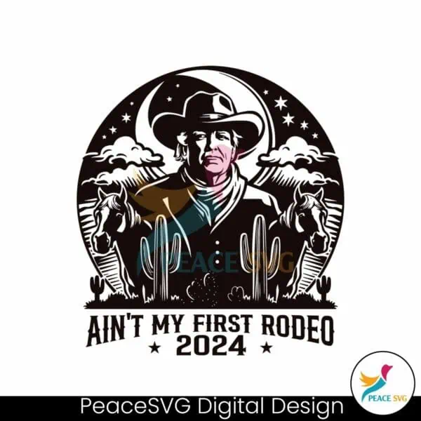 donald-trump-aint-my-first-rodeo-2024-svg