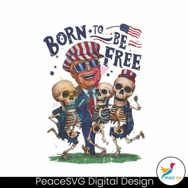 born-to-be-free-funny-donald-trump-skeleton-png