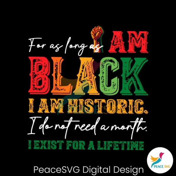 for-as-long-as-i-am-black-i-am-historic-svg