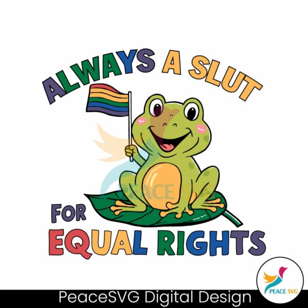 always-a-slut-for-equal-rights-lgbtq-frog-svg