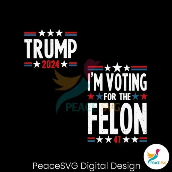 im-voting-for-the-felon-trump-2024-election-svg