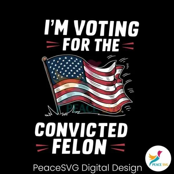 im-voting-for-the-convicted-felon-usa-flag-svg