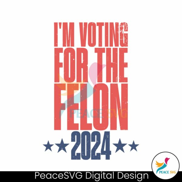 im-voting-for-the-felon-2024-trump-support-svg