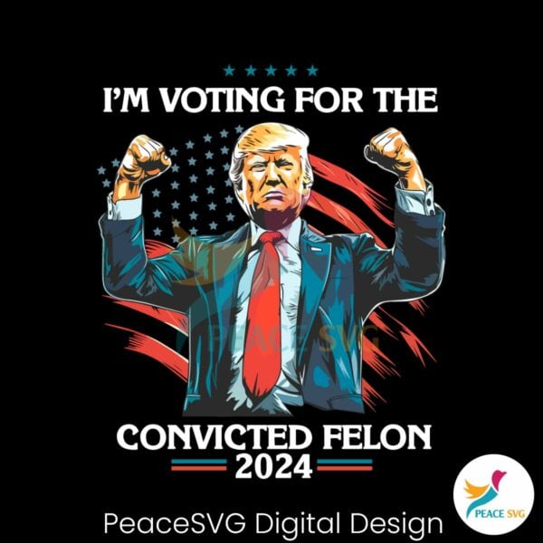 trump-im-voting-for-a-convicted-felon-2024-png