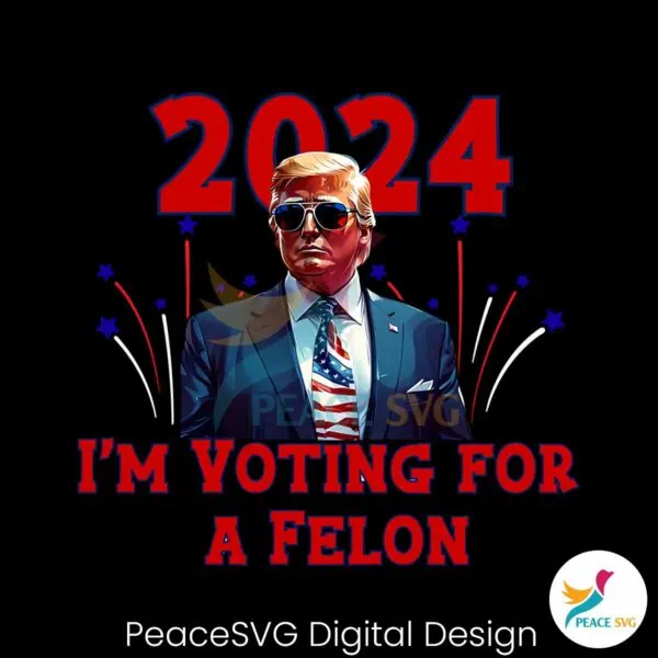 trump-2024-im-voting-for-a-felon-png