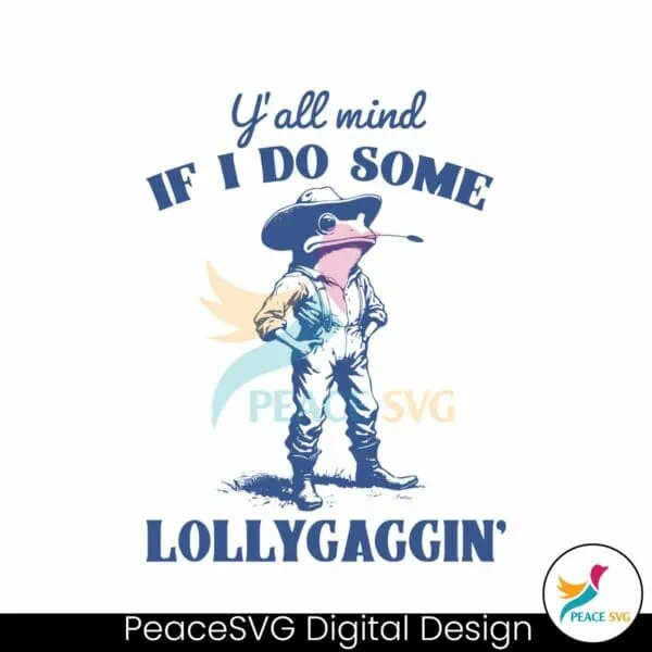 yall-mind-if-i-do-some-lollygagging-svg