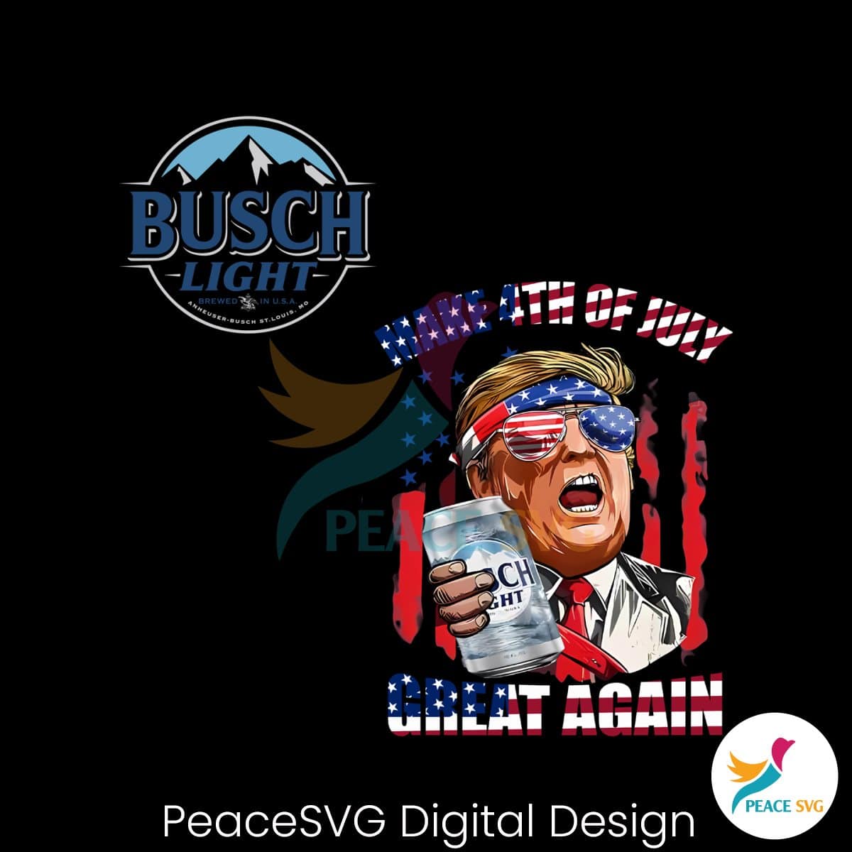 Trump Make 4th Of July Great Again Busch Light PNG Files for Cricut ...