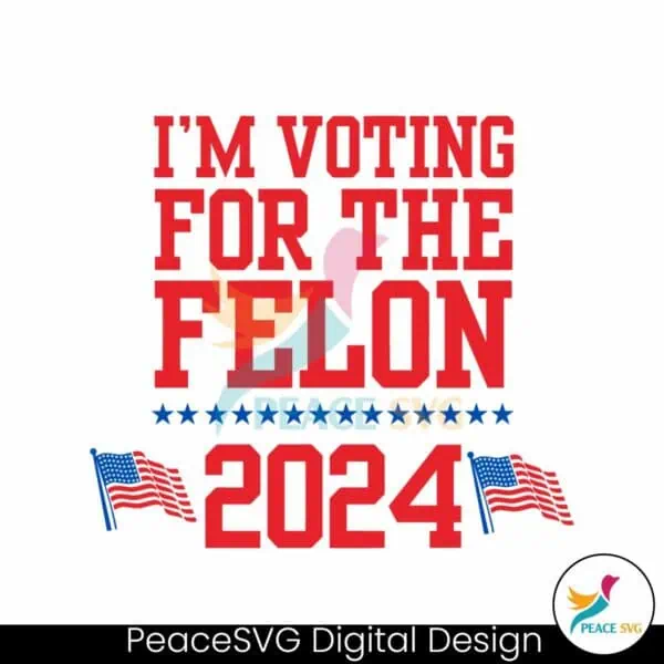 im-voting-for-the-felon-2024-usa-election-svg