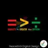 Equality Is Greater Than Division Juneteenth SVG Instant Download