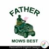 father-mows-best-funny-fathers-day-svg