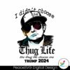 i-didnt-choose-the-thug-life-trump-2024-svg