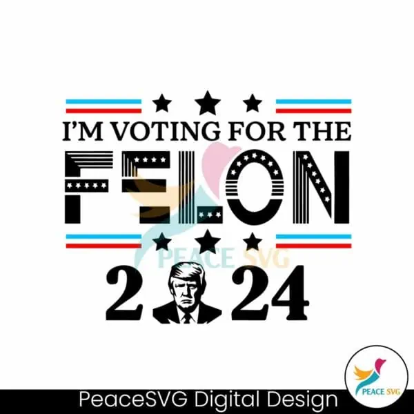 donald-trump-2024-im-voting-for-the-felon-svg