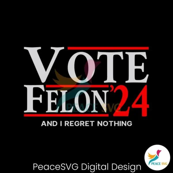 vote-felon-and-i-regret-nothing-24-svg