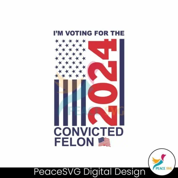 im-voting-for-the-convicted-felon-2024-us-flag-svg