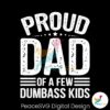 funny-papa-proud-dad-of-a-few-dumbass-kids-svg