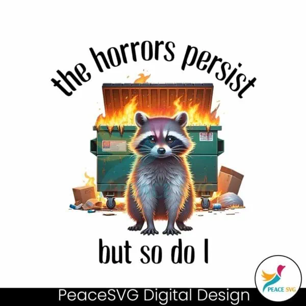 raccoon-the-horrors-persist-but-so-do-i-png