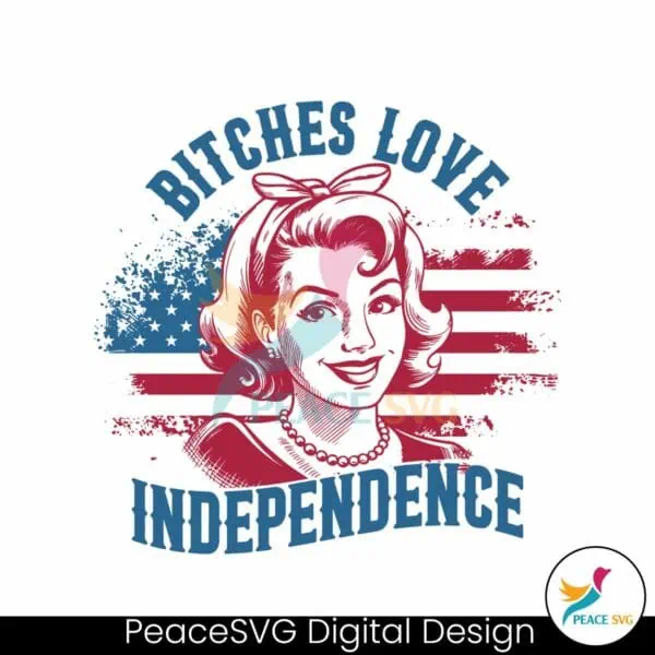 bitches-love-independence-american-girl-svg