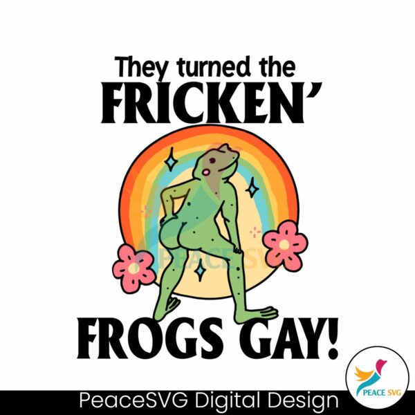 they-turned-the-fricken-frogs-gay-pride-month-svg