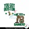 you-got-boston-we-got-18-banners-svg